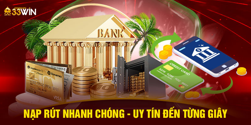 Nạp rút nhanh chóng - Uy tín đến từng giây