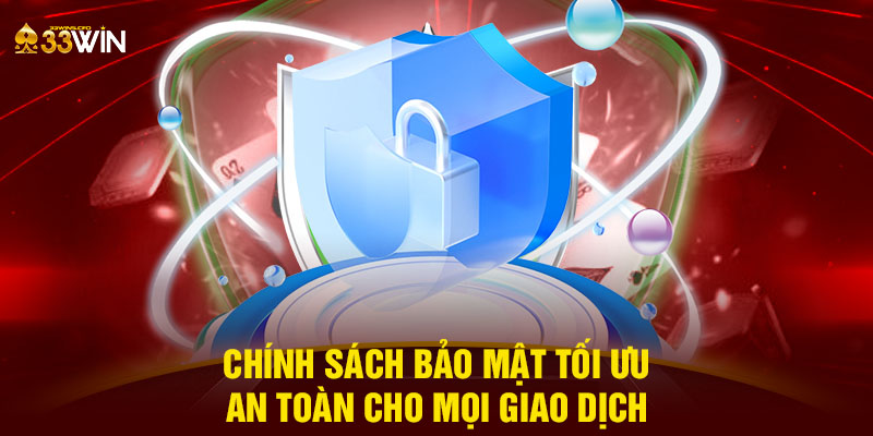 Chính sách bảo mật tối ưu - An toàn cho mọi giao dịch