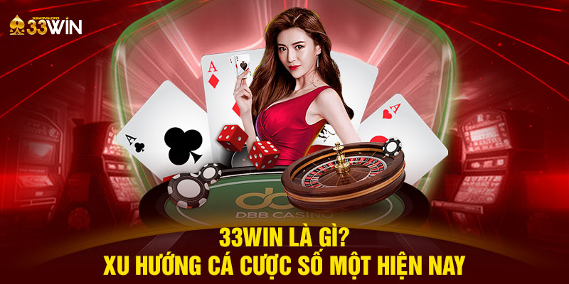 33WIN là gì? Xu hướng cá cược số một hiện nay