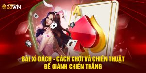 bai-xi-dach-cach-choi-va-chien-thuat-de-gianh-chien-thang