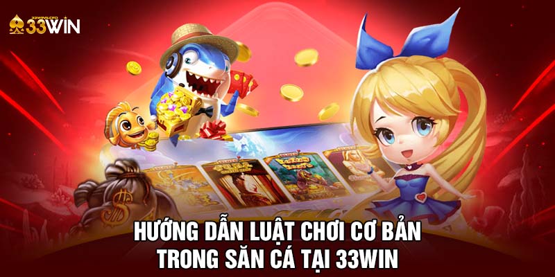 Hướng dẫn luật chơi cơ bản trong săn cá tại 33WIN