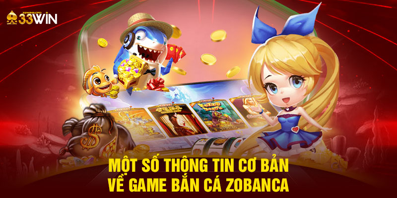 Một số thông tin cơ bản về game bắn cá Zobanca