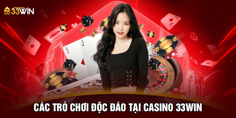 Các trò chơi độc đáo tại Casino 33WIN