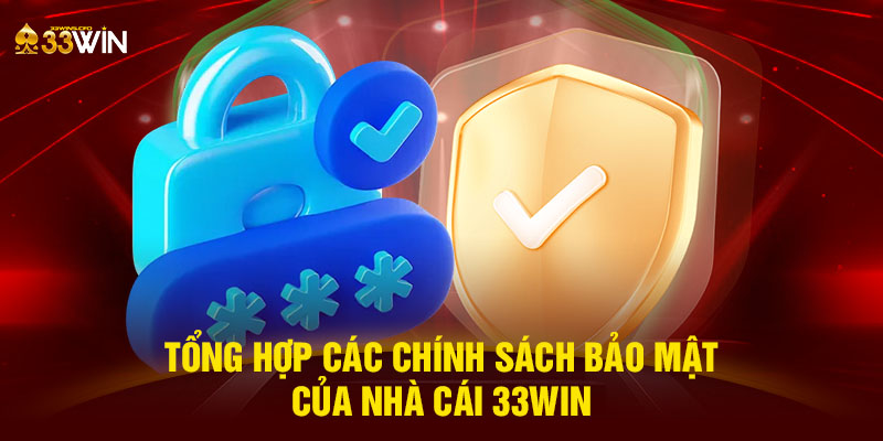 Tổng hợp các chính sách bảo mật của nhà cái 33WIN