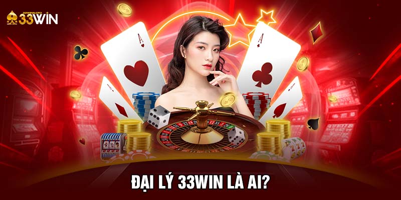 Đại lý 33WIN là ai?