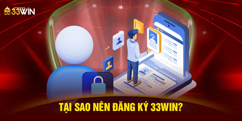 Tại sao nên đăng ký 33WIN?