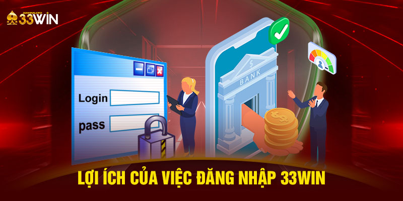 Lợi ích của việc đăng nhập 33WIN