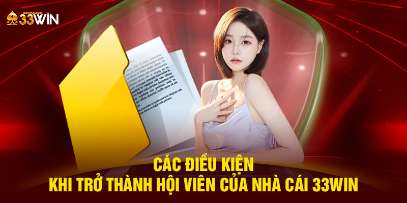 Các điều kiện khi trở thành hội viên của nhà cái 33WIN