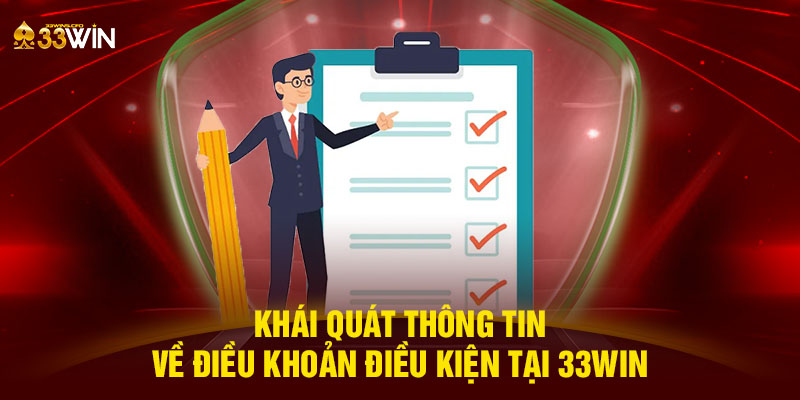 Khái quát thông tin về điều khoản điều kiện tại 33WIN