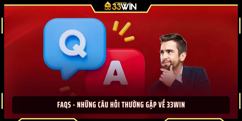 FAQs - những câu hỏi thường gặp về 33WIN