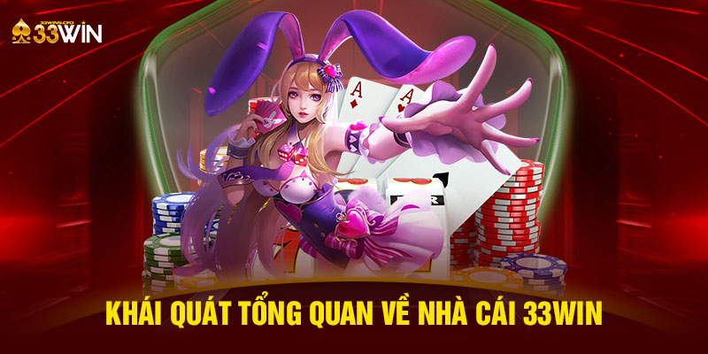 Khái quát tổng quan về nhà cái 33WIN