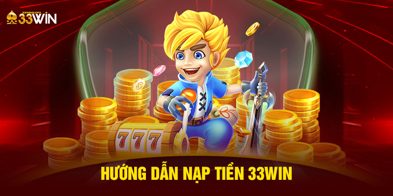 Hướng dẫn nạp tiền 33WIN