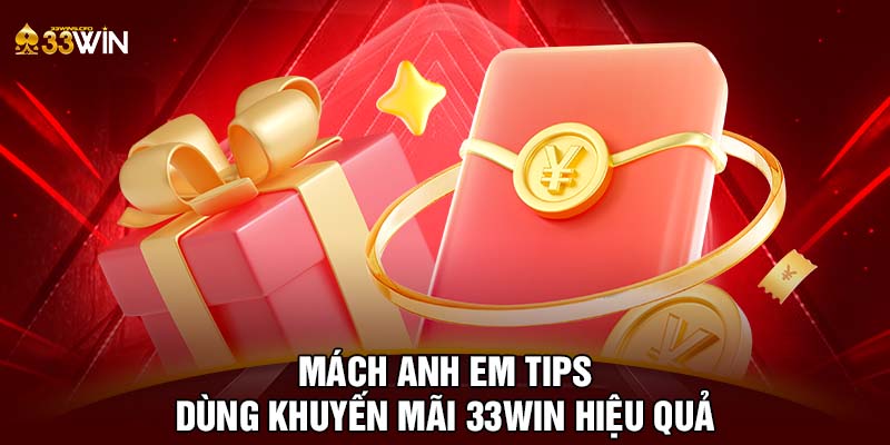 Mách anh em tips dùng khuyến mãi 33WIN hiệu quả