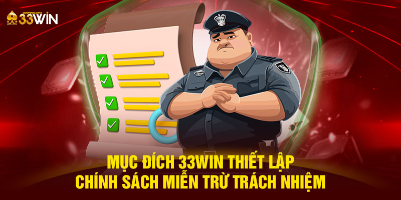 Mục đích 33WIN thiết lập chính sách miễn trừ trách nhiệm