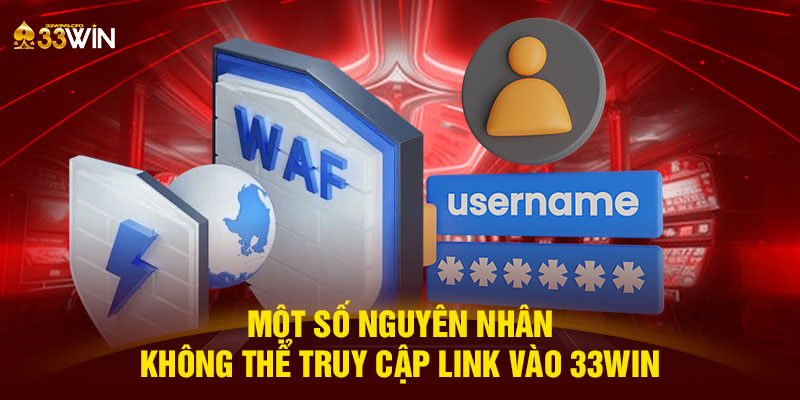 Một số nguyên nhân không thể truy cập link vào 33WIN