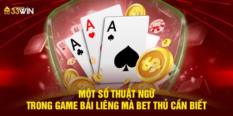 Một số thuật ngữ trong game bài liêng mà bet thủ cần biết