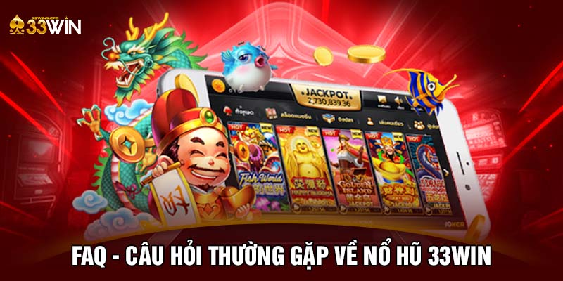 FAQ - Câu hỏi thường gặp về nổ hũ 33WIN