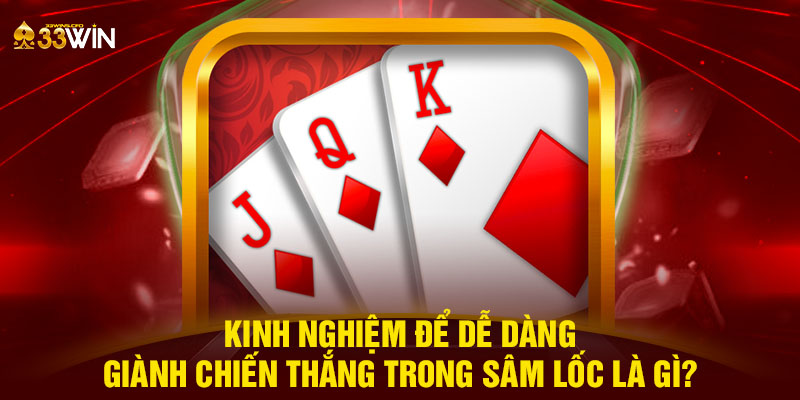 Kinh nghiệm để dễ dàng giành chiến thắng trong sâm lốc là gì?