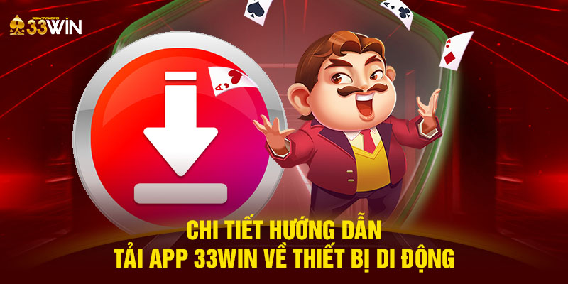 Chi tiết hướng dẫn tải app 33WIN về thiết bị di động