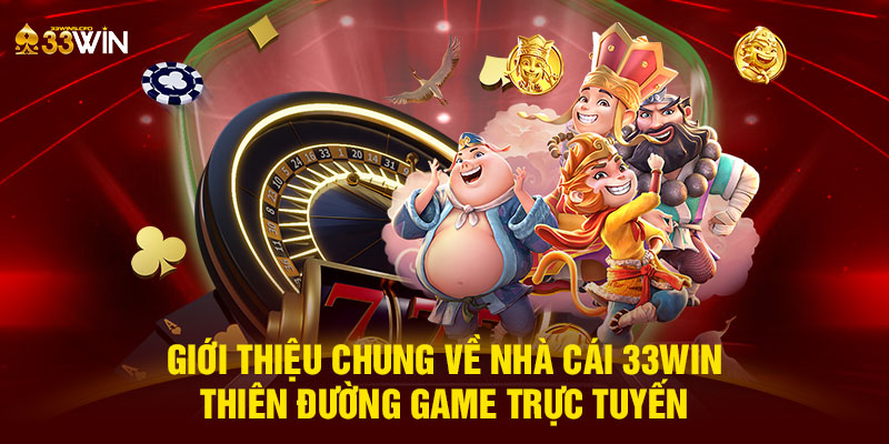 Giới thiệu chung về nhà cái 33WIN - Thiên đường game trực tuyến