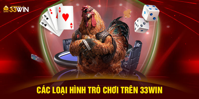 Các loại hình trò chơi trên 33WIN