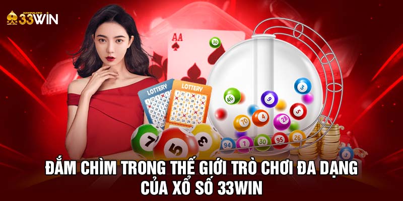 Đắm chìm trong thế giới trò chơi đa dạng của xổ số 33WIN